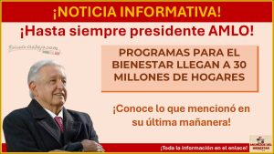 ¡Hasta siempre presidente AMLO! – En el último día de su mandato destaco sobre los programas Bienestar, esto dijo en su conferencia el día de hoy