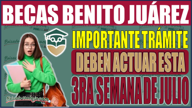 ¡Importante trámite en Becas Benito Juárez! Beneficiarios deben actuar esta tercera semana de julio