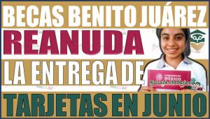 ¡No Pierdas tu Beca Benito Juárez! Reanuda la entrega de Tarjetas del Banco del Bienestar para todos los niveles educativos en Junio