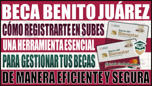 ¡No pierdas tu oportunidad! Cómo registrarte en SUBES para obtener una Beca Benito Juárez