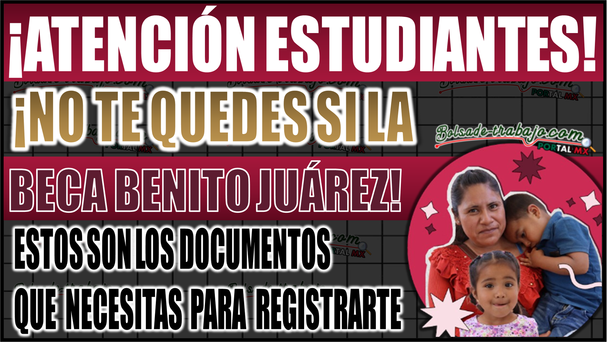 ¡No te quedes sin tu Beca Benito Juárez! Estos son los documentos que necesitas para registrarte