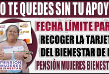 ¡No te quedes sin tu apoyo! Conoce la fecha límite para recoger la tarjeta de la Pensión Mujeres Bienestar