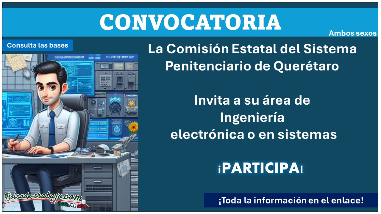  ¡Oportunidad de empleo! La Comisión Estatal del Sistema Penitenciario de Querétaro busca personal para su área de ingeniería electrónica o en sistemas, aquí toda la información