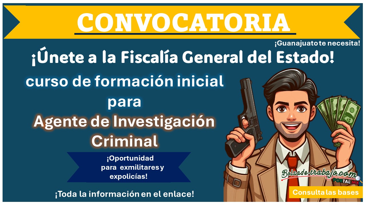 ¡Oportunidad para expolicías y exmilitares! La Fiscalía General del Estado de Guanajuato emite su convocatoria permanente para ingresar como agente de investigación criminal