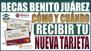 ¡Todo lo que debes saber! Cómo y cuándo recibir tu nueva tarjeta de la Beca Benito Juárez