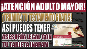 ¡Tramita tu testamento GRATIS! Así es cómo puedes obtener asesoría legal con tu tarjeta INAPAM